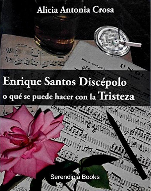 Enrique Santos Discépolo o que se puede hacer con la Tristeza (2011)
